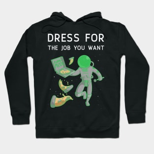 Dress for the job you want Hoodie